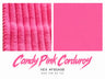 🍬 Candy Pink Corduroy Corduroy reference